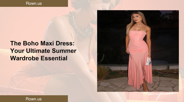 The Boho Maxi Dress: Your Ultimate Summer Wardrobe Essential