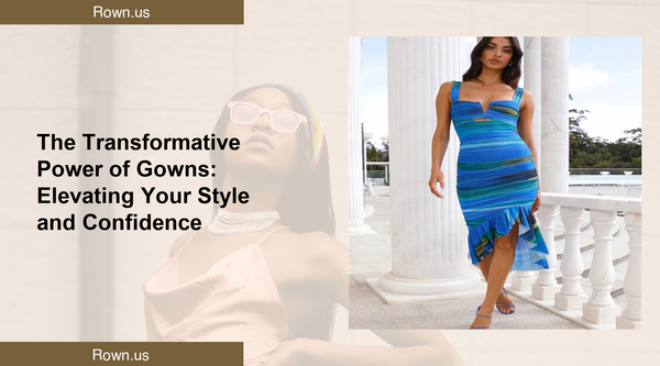 The Transformative Power of Gowns: Elevating Your Style and Confidence