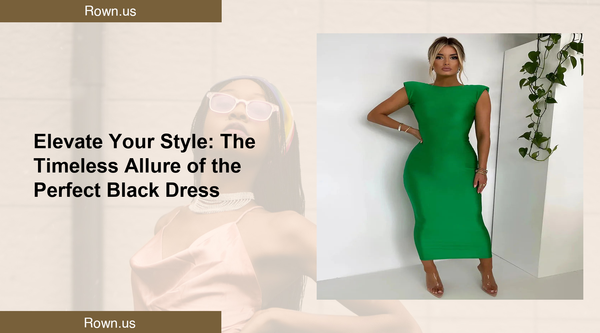 Elevate Your Style: The Timeless Allure of the Perfect Black Dress