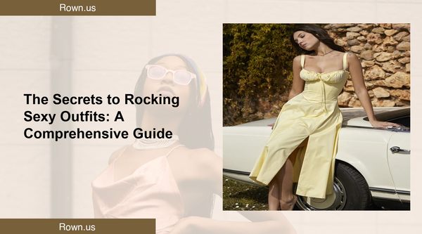 The Secrets to Rocking Sexy Outfits: A Comprehensive Guide