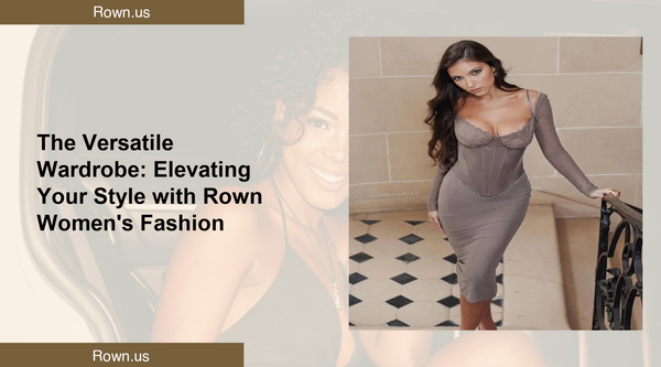 The Versatile Wardrobe: Elevating Your Style with Rown Women's Fashion