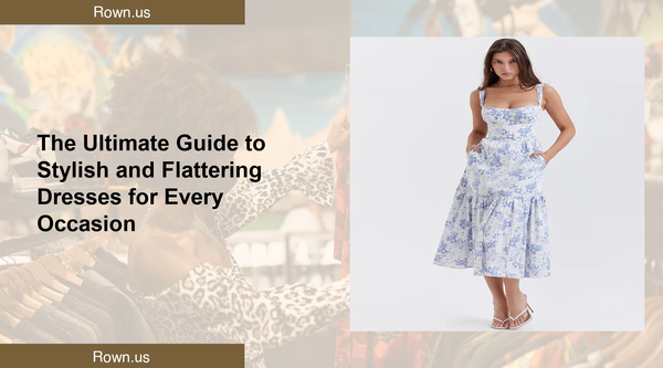 The Ultimate Guide to Stylish and Flattering Dresses for Every Occasion