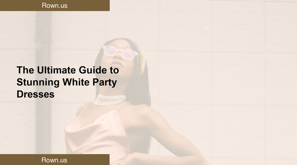 The Ultimate Guide to Stunning White Party Dresses