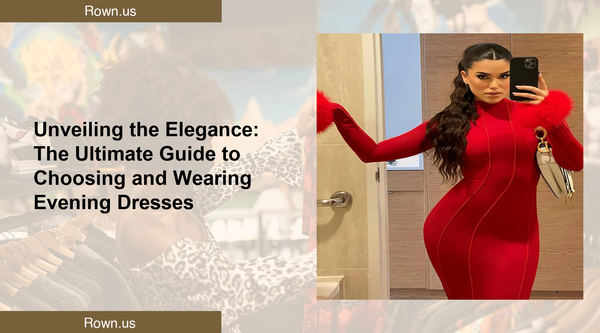 Unveiling the Elegance: The Ultimate Guide to Choosing and Wearing Evening Dresses