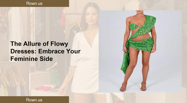 The Allure of Flowy Dresses: Embrace Your Feminine Side