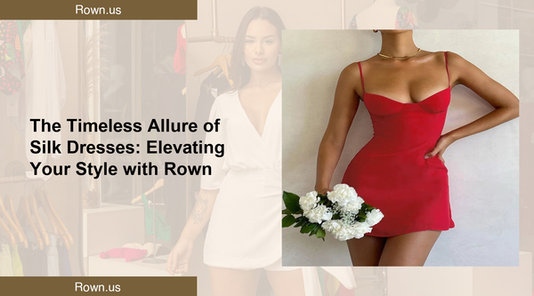 The Timeless Allure of Silk Dresses: Elevating Your Style with Rown