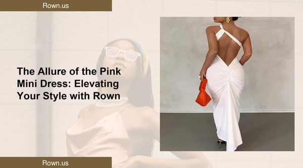 The Allure of the Pink Mini Dress: Elevating Your Style with Rown