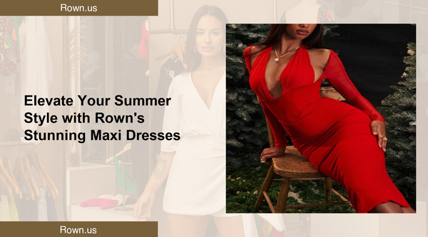 Elevate Your Summer Style with Rown's Stunning Maxi Dresses