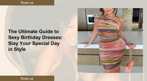 The Ultimate Guide to Sexy Birthday Dresses: Slay Your Special Day in Style