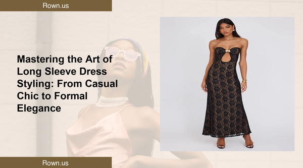 Mastering the Art of Long Sleeve Dress Styling: From Casual Chic to Formal Elegance