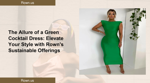 The Allure of a Green Cocktail Dress: Elevate Your Style with Rown's Sustainable Offerings