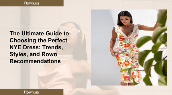 The Ultimate Guide to Choosing the Perfect NYE Dress: Trends, Styles, and Rown Recommendations