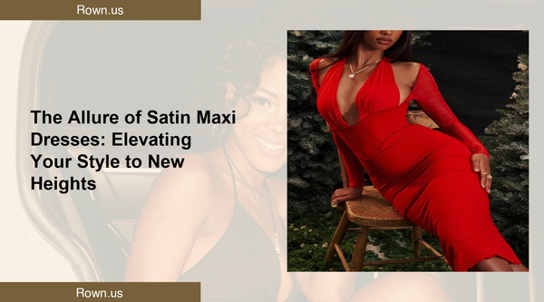 The Allure of Satin Maxi Dresses: Elevating Your Style to New Heights