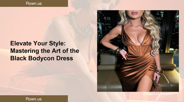 Elevate Your Style: Mastering the Art of the Black Bodycon Dress