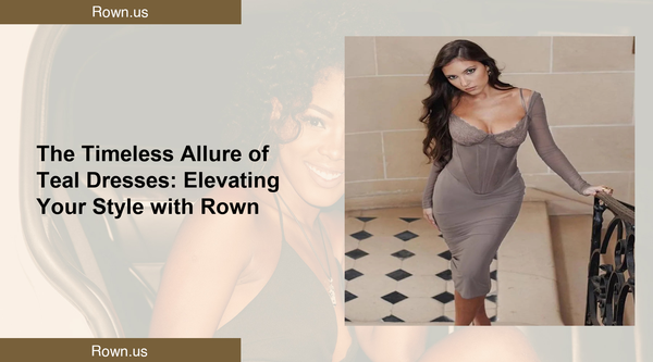 The Timeless Allure of Teal Dresses: Elevating Your Style with Rown