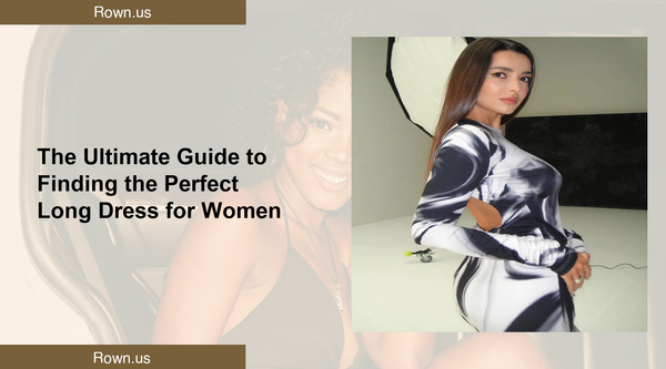 The Ultimate Guide to Finding the Perfect Long Dress for Women