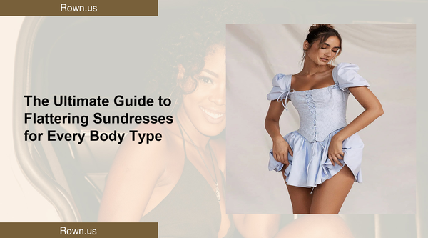 The Ultimate Guide to Flattering Sundresses for Every Body Type