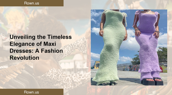 Unveiling the Timeless Elegance of Maxi Dresses: A Fashion Revolution