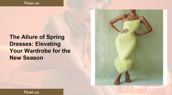 The Allure of Spring Dresses: Elevating Your Wardrobe for the New Season