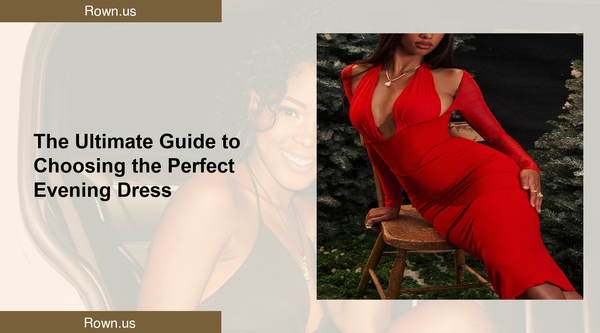 The Ultimate Guide to Choosing the Perfect Evening Dress