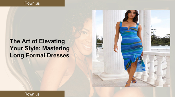 The Art of Elevating Your Style: Mastering Long Formal Dresses