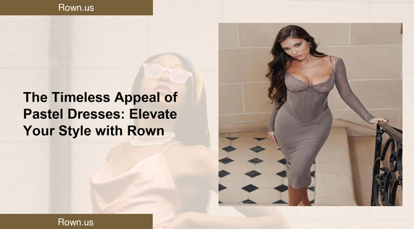 The Timeless Appeal of Pastel Dresses: Elevate Your Style with Rown