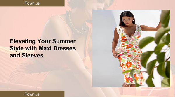 Elevating Your Summer Style with Maxi Dresses and Sleeves