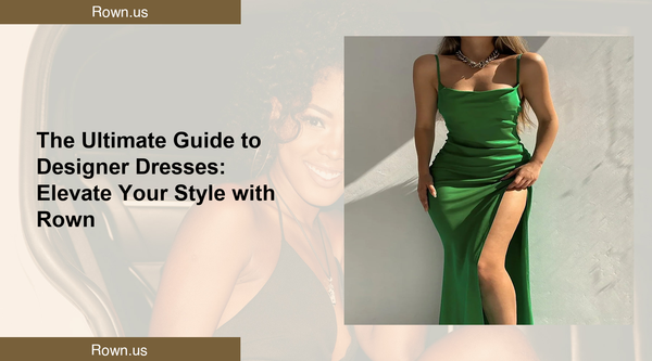 The Ultimate Guide to Designer Dresses: Elevate Your Style with Rown