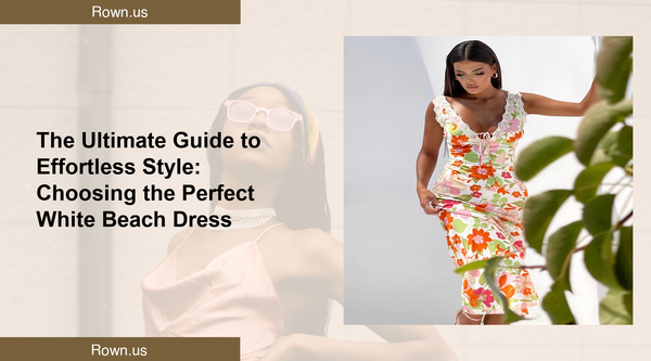 The Ultimate Guide to Effortless Style: Choosing the Perfect White Beach Dress