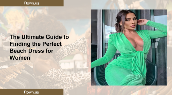 The Ultimate Guide to Finding the Perfect Beach Dress for Women