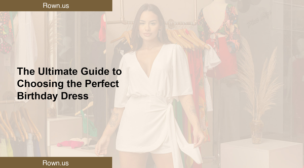 The Ultimate Guide to Choosing the Perfect Birthday Dress