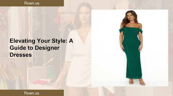 Elevating Your Style: A Guide to Designer Dresses