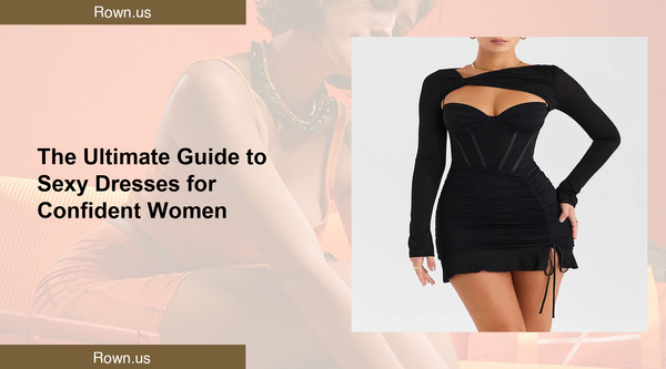 The Ultimate Guide to Sexy Dresses for Confident Women