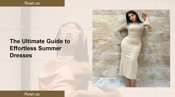 The Ultimate Guide to Effortless Summer Dresses