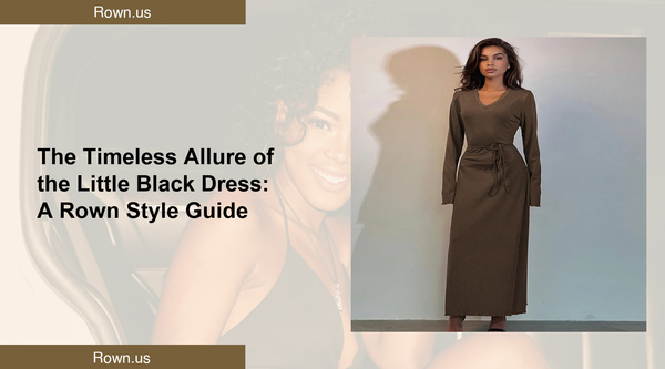 The Timeless Allure of the Little Black Dress: A Rown Style Guide