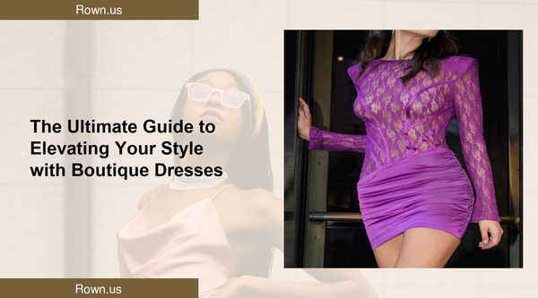 The Ultimate Guide to Elevating Your Style with Boutique Dresses